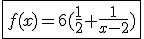 \fbox{f(x)=6(\frac{1}{2}+\frac{1}{x-2})}